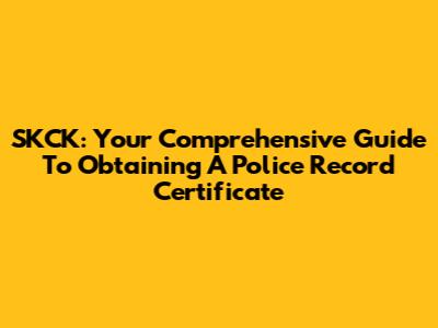 SKCK: Your Comprehensive Guide To Obtaining A Police Record Certificate