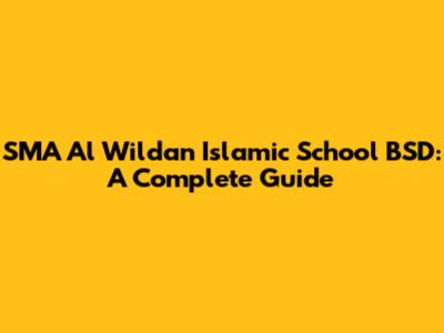 SMA Al Wildan Islamic School BSD: A Complete Guide