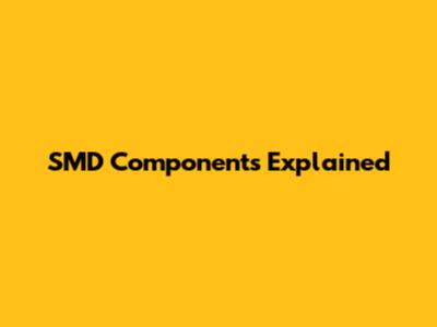 SMD Components Explained