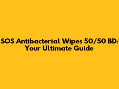 SOS Antibacterial Wipes 50/50 BD: Your Ultimate Guide