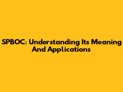 SPBOC: Understanding Its Meaning And Applications