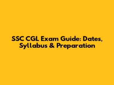 SSC CGL Exam Guide: Dates, Syllabus & Preparation