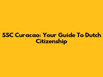 SSC Curacao: Your Guide To Dutch Citizenship