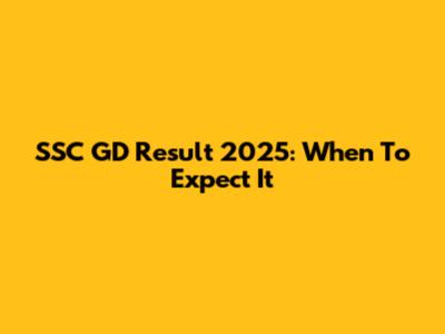 SSC GD Result 2025: When To Expect It