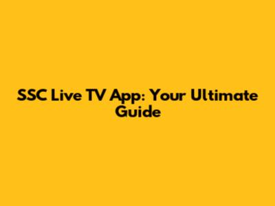 SSC Live TV App: Your Ultimate Guide