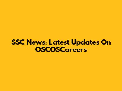 SSC News: Latest Updates On OSCOSCareers