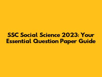 SSC Social Science 2023: Your Essential Question Paper Guide