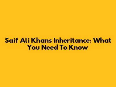 Saif Ali Khan's Inheritance: What You Need To Know