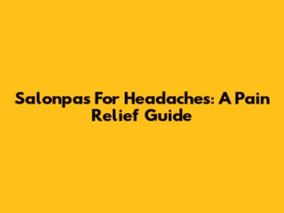 Salonpas For Headaches: A Pain Relief Guide