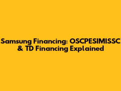 Samsung Financing: OSCPESIMISSC & TD Financing Explained
