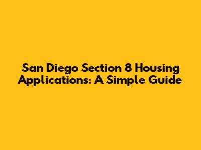 San Diego Section 8 Housing Applications: A Simple Guide