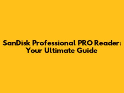 SanDisk Professional PRO Reader: Your Ultimate Guide