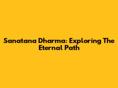 Sanatana Dharma: Exploring The Eternal Path