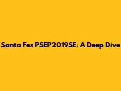 Santa Fe's PSEP2019SE: A Deep Dive