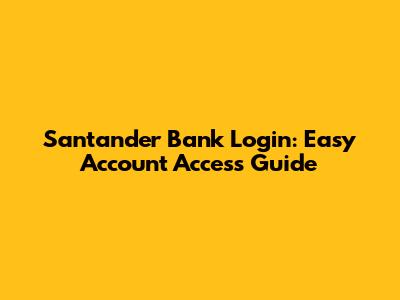 Santander Bank Login: Easy Account Access Guide