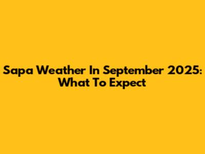 Sapa Weather In September 2025: What To Expect