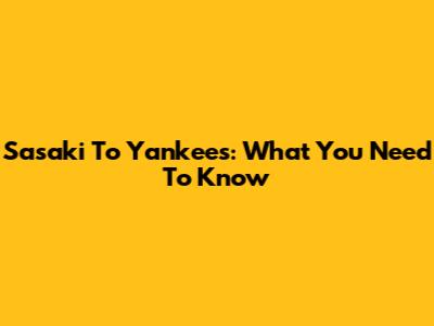 Sasaki To Yankees: What You Need To Know