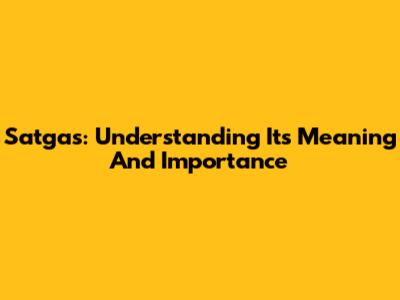 Satgas: Understanding Its Meaning And Importance