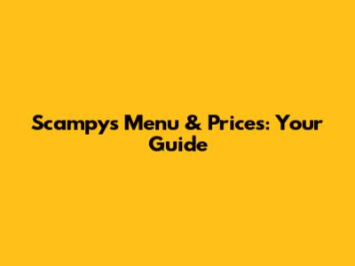 Scampy's Menu & Prices: Your Guide