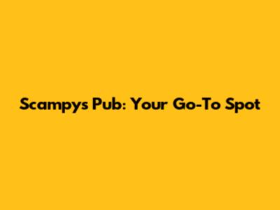 Scampy's Pub: Your Go-To Spot
