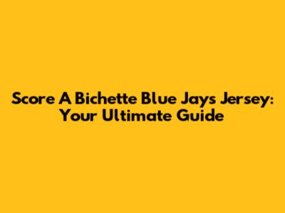 Score A Bichette Blue Jays Jersey: Your Ultimate Guide
