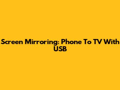 Screen Mirroring: Phone To TV With USB