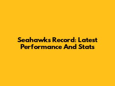 Seahawks Record: Latest Performance And Stats