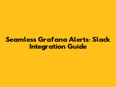 Seamless Grafana Alerts: Slack Integration Guide