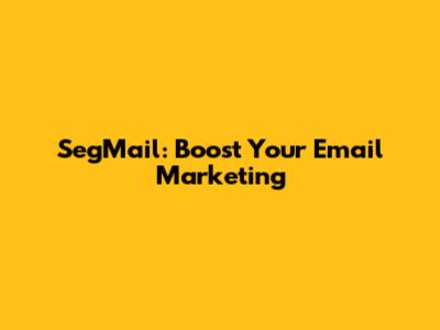 SegMail: Boost Your Email Marketing