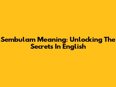 Sembulam Meaning: Unlocking The Secrets In English