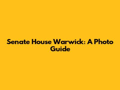 Senate House Warwick: A Photo Guide