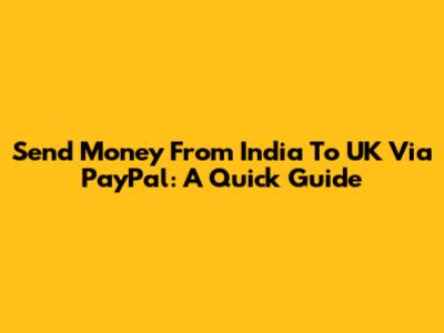 Send Money From India To UK Via PayPal: A Quick Guide