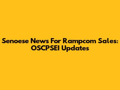 Senoese News For Rampcom Sales: OSCPSEI Updates