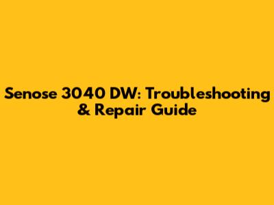 Senose 3040 DW: Troubleshooting & Repair Guide
