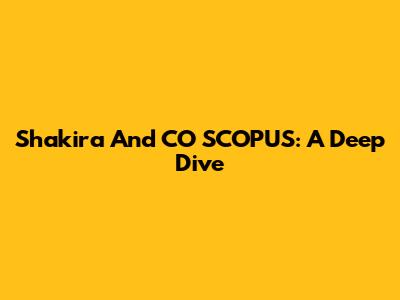 Shakira And CO SCOPUS: A Deep Dive