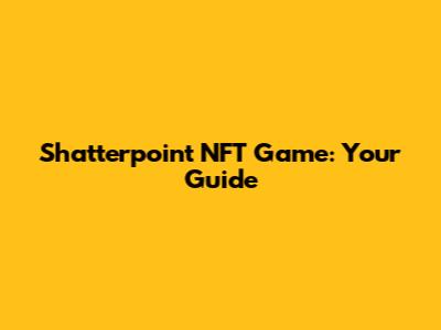 Shatterpoint NFT Game: Your Guide