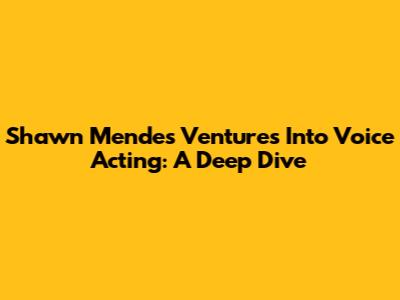 Shawn Mendes' Ventures Into Voice Acting: A Deep Dive