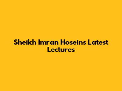 Sheikh Imran Hosein's Latest Lectures