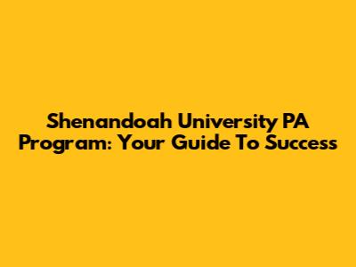 Shenandoah University PA Program: Your Guide To Success