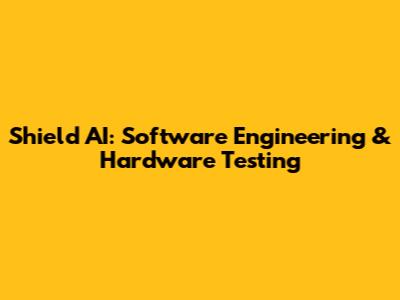 Shield AI: Software Engineering & Hardware Testing