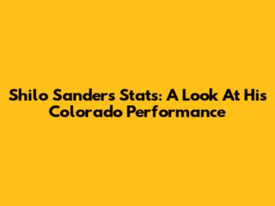 Shilo Sanders Stats: A Look At His Colorado Performance