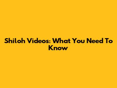 Shiloh Videos: What You Need To Know