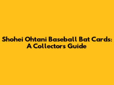 Shohei Ohtani Baseball Bat Cards: A Collector's Guide