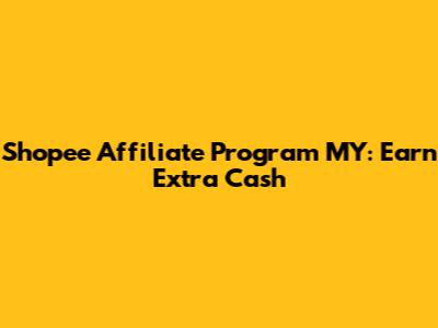 Shopee Affiliate Program MY: Earn Extra Cash