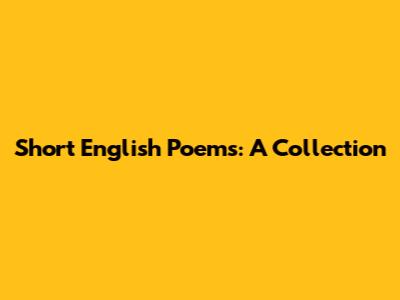 Short English Poems: A Collection
