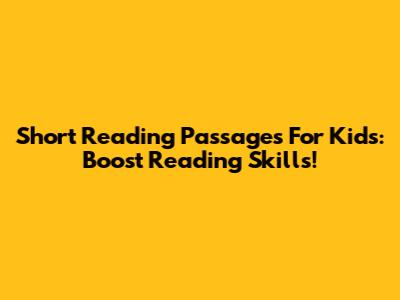 Short Reading Passages For Kids: Boost Reading Skills!