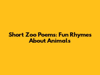 Short Zoo Poems: Fun Rhymes About Animals