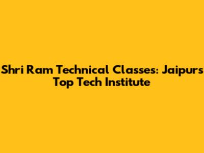 Shri Ram Technical Classes: Jaipur's Top Tech Institute