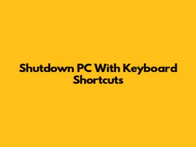 Shutdown PC With Keyboard Shortcuts
