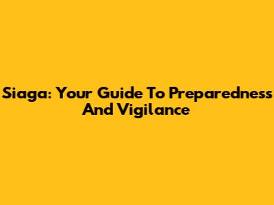 Siaga: Your Guide To Preparedness And Vigilance